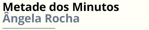 menu_titlesubtitle_metadedosminutos_angelarocha cópia.png